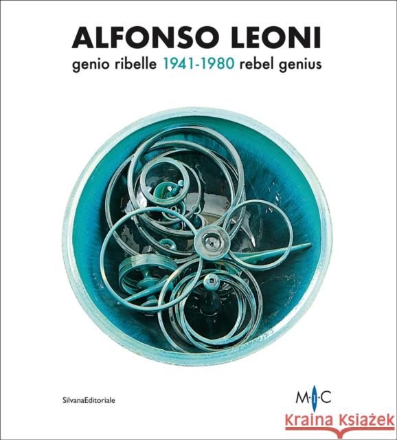 Alfonso Leoni: Rebel Genius. 1941-1980 Claudia Casali   9788836647064 Silvana