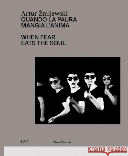 Artur Zmijewski: When Fear Eats the Soul  9788836650101 Silvana Editoriale