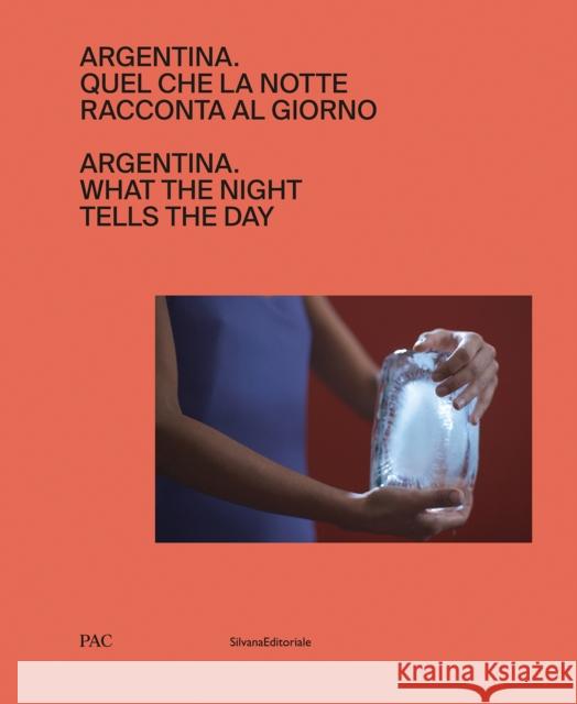 Argentina: What the Night Tells the Day  9788836656912 Silvana