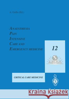 Anaesthesia, Pain, Intensive Care and Emergency Medicine - A.P.I.C.E.: Proceedings of the 12th Postgraduate Course in Critical Care Medicine Trieste, Gullo, Antonio 9788847000070 Springer