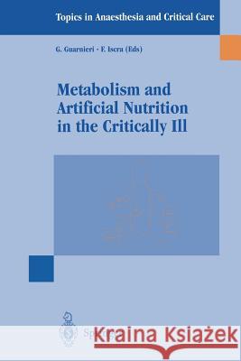 Metabolism and Artificial Nutrition in the Critically Ill G. Guarnieri F. Iscra G. Guarnieri 9788847000421 Springer