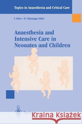 Anaesthesia and Intensive Care in Neonates and Children I. Salvo D. Vidyasagar I. Salvo 9788847000438 Springer