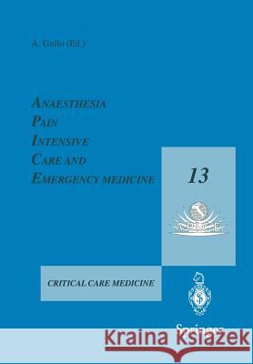 Anaesthesia, Pain, Intensive Care and Emergency Medicine -- A.P.I.C.E.: Proceedings of the 13th Postgraduate Course in Critical Care Medicine Trieste, Gullo, Antonino 9788847000513 Springer