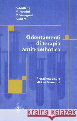 Orientamenti di terapia antitrombotica A. Guffanti, M. Negrini, M. Venegoni, F. Zadra 9788847001169 Springer Verlag