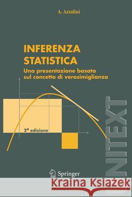 Inferenza Statistica: Una Presentazione Basata Sul Concetto Di Verosimiglianza Azzalini, A. 9788847001305 Springer