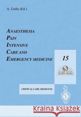 Anaesthesia, Pain, Intensive Care and Emergency Medicine -- A.P.I.C.E.: Proceedings of the 15th Postgraduate Course in Critical Care Medicine Trieste, Mark W. Green A. Gullo A. Gullo 9788847001367 Springer