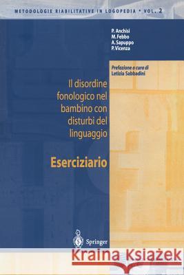 Il Disordine Fonologico Nel Bambino Con Disturbi del Linguaggio: Eserciziario Sabbadini, L. 9788847001473 Springer