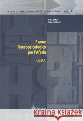 Esame Neuropsicologico Per l'Afasia: E.N.P.A. Capasso, Rita 9788847001527 Springer