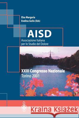 Aisd Associazione Italiana Per Lo Studio del Dolore: XXIII Congresso Nazionale Margaria, E. 9788847001640 Springer