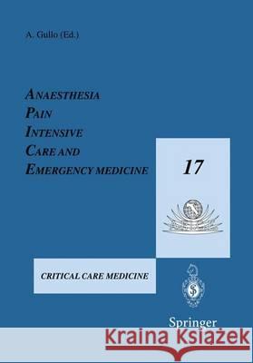 Anaesthesia, Pain, Intensive Care and Emergency Medicine -- A.P.I.C.E.: Proceedings of the 17th Postgraduate Course in Critical Care Medicine Trieste, A. Gullo Antonino Gullo 9788847001947 Springer