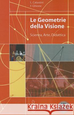 Le Geometrie Della Visione: Scienza, Arte, Didattica Catastini, Laura 9788847002081 Springer