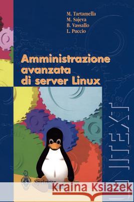 Amministrazione avanzata di server Linux M. Tartamella, M. Sajeva, B. Vassallo, L. Puccio 9788847002340 Springer Verlag