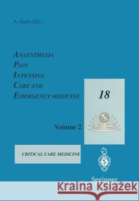 Anaesthesia, Pain, Intensive Care and Emergency Medicine -- A.P.I.C.E.: Proceedings of the 18th Postgraduate Course in Critical Care Medicine Trieste, Gullo, A. 9788847002357