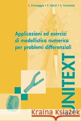 Applicazioni Ed Esercizi Di Modellistica Numerica Per Problemi Differenziali Formaggia, Luca 9788847002579 Springer