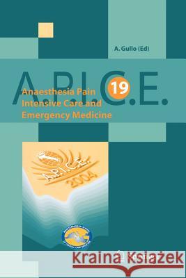 Anaesthesia, Pain, Intensive Care and Emergency Medicine - A.P.I.C.E.: Proceedings of the 19 Th Postgraduate Course in Critical Care Medicine. Trieste Gullo, A. 9788847002883 Springer