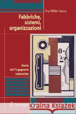 Fabbriche, Sistemi, Organizzazioni: Storia Dell'ingegneria Industriale Millán Gasca, Ana 9788847003033 Springer