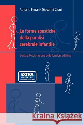Le Forme Spastiche Della Paralisi Cerebrale Infantile: Guida All'esplorazione Delle Funzioni Adattive Ferrari, Adriano 9788847003071 Springer