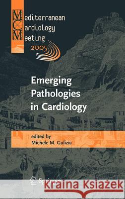 Emerging Pathologies in Cardiology: Proceedings of the Mediterranean Cardiology Meeting 2005 Gulizia, M. M. 9788847003118 Springer