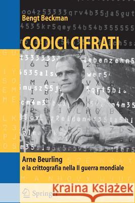 Codici Cifrati: Arne Beurling E La Crittografia Nella II Guerra Mondiale Beckman, Bengt 9788847003163 Springer