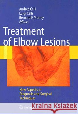 Treatment of Elbow Lesions: New Aspects in Diagnosis and Surgical Techniques Celli, Andrea 9788847003170 Springer