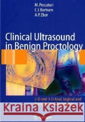 Clinical Ultrasound in Benign Proctology: 2-D and 3-D Anal, Vaginal and Transperineal Techniques M. Pescatori, C.I. Bartram, A.P. Zbar, R.J. Nicholls 9788847003668 Springer Verlag