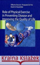 Role of Physical Exercise in Preventing Disease and Improving the Quality of Life Vilberto Stocchi Pierpaolo D David A. Hood 9788847003750 Springer