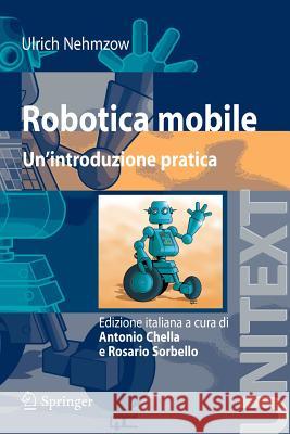 Robotica Mobile: Un'introduzione Pratica Chella, Antonio 9788847003859 Springer