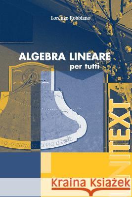 Algebra Lineare: Per Tutti Robbiano, Lorenzo 9788847004467