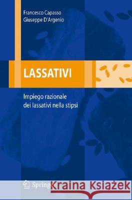 Lassativi: Impiego Razionale Dei Lassativi Nella Stipsi Capasso, F. 9788847005105 Springer