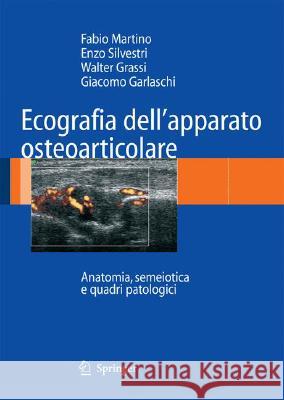 Ecografia Dell'apparato Osteoarticolare: Anatomia, Semeiotica E Quadri Patologici Martino, Fabio 9788847005181