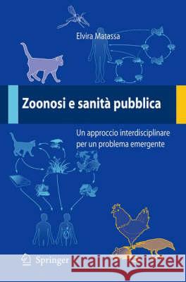 Zoonosi E Sanità Pubblica: Un Approccio Interdisciplinare Per Un Problema Emergente Canavesi, F. 9788847005273 Springer