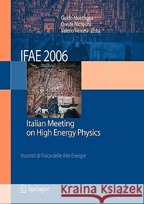 IFAE 2006: Incontri di Fisica delle Alte Energie - Italian Meeting on High Energy Physics - Pavia, Italy, 19-21 April 2006 G. Montagna, O. Nicrosini, V. Vercesi 9788847005297 Springer Verlag
