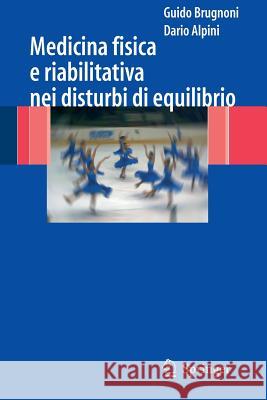 Medicina Fisica E Riabilitativa Nei Disturbi Di Equilibrio Brugnoni, Guido 9788847005761 Springer