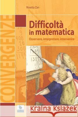 Difficoltà in Matematica: Osservare, Interpretare, Intervenire Zan, Rosetta 9788847005839 Springer