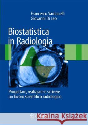 Biostatistica in Radiologia: Progettare, Realizzare E Scrivere Un Lavoro Scientifico Radiologico Sardanelli, Francesco 9788847006041 Springer