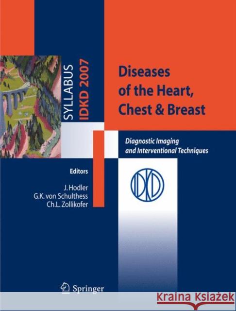 Diseases of the Heart, Chest & Breast: Diagnostic Imaging and Interventional Techniques Hodler, J. 9788847006324 Springer