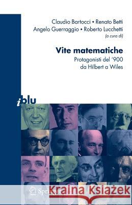 Vite Matematiche: Protagonisti del '900, Da Hilbert a Wiles Bartocci, C. 9788847006393