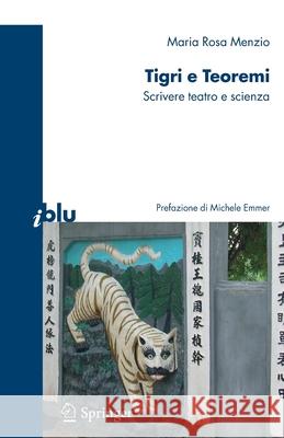 Tigri E Teoremi: Scrivere Teatro E Scienza Emmer, M. 9788847006416 Springer