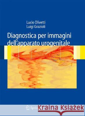 Diagnostica Per Immagini Dell'apparato Urogenitale Grazioli, Luigi 9788847006683 Springer