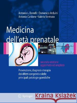 Medicina Dell'étà Prenatale: Prevenzione, Diagnosi E Terapia Dei Difetti Congeniti E Delle Principali Patologie Gravidiche [With CDROM] Borrelli, Antonio L. 9788847006874 Springer