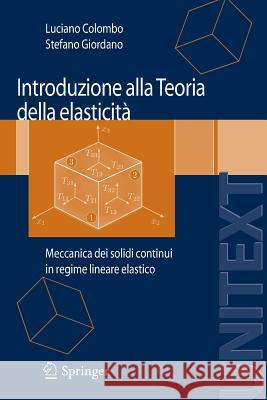 Introduzione Alla Teoria Della Elasticità: Meccanica Dei Solidi Continui in Regime Lineare Elastico Colombo, Luciano 9788847006973 Springer