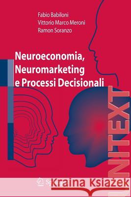 Neuroeconomia, Neuromarketing E Processi Decisionali Nell Uomo Fabio Babiloni Vittorio Meroni Ramon Soranzo 9788847007154 Springer