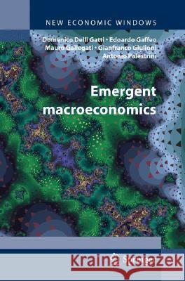 Emergent Macroeconomics: An Agent-Based Approach to Business Fluctuations Gatti, Domenico 9788847007246 SPRINGER VERLAG, ITALY