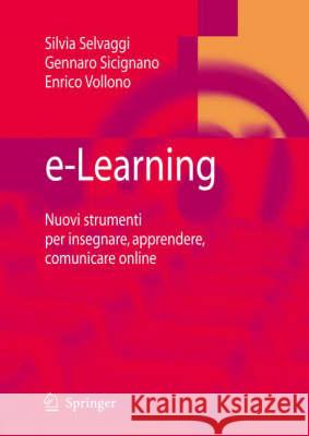 E-Learning: Nuovi Strumenti Per Insegnare, Apprendere, Comunicare Online Selvaggi, Silvia 9788847007369 Springer