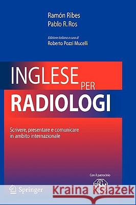 Inglese Per Radiologi: Scrivere, Presentare E Comunicare in Ambito Internazionale Ribes, Ramòn 9788847007406