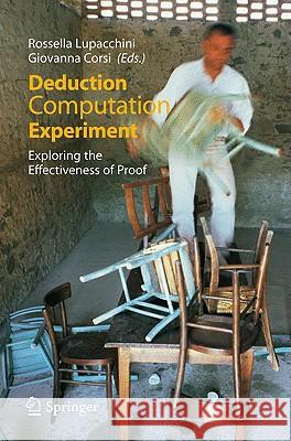Deduction, Computation, Experiment: Exploring the Effectiveness of Proof Lupacchini, Rossella 9788847007833 Not Avail