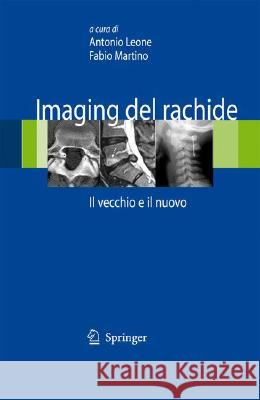 Imaging del Rachide: Il Vecchio E Il Nuovo Leone, Antonio 9788847008359 Springer