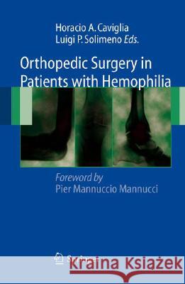 Orthopedic Surgery in Patients with Hemophilia Horacio Caviglia Luigi Piero Solimeno P. M. Mannucci 9788847008533 Springer