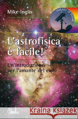 L'Astrofisica È Facile! Inglis, Mike 9788847010598 Springer
