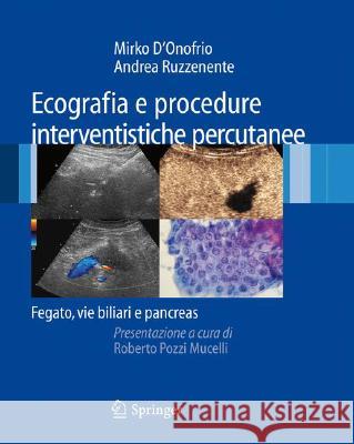 Ecografia E Procedure Interventistiche Percutanee: Fegato, Vie Biliari E Pancreas D'Onofrio, Mirko 9788847010611 Springer